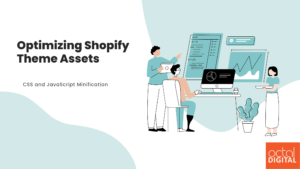 Optimizing Shopify Theme Assets: CSS and JavaScript Minification