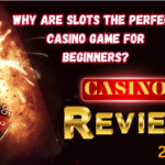 Why Are Slots The Perfect Casino Game For Beginners?