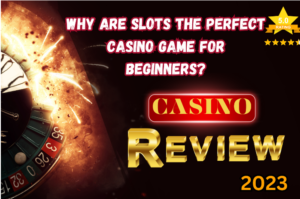 Why Are Slots The Perfect Casino Game For Beginners?