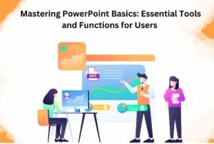 Mastering PowerPoint Basics: Essential Tools and Functions for Users