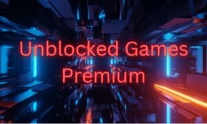 Discover the Best of Unblocked Games Premium