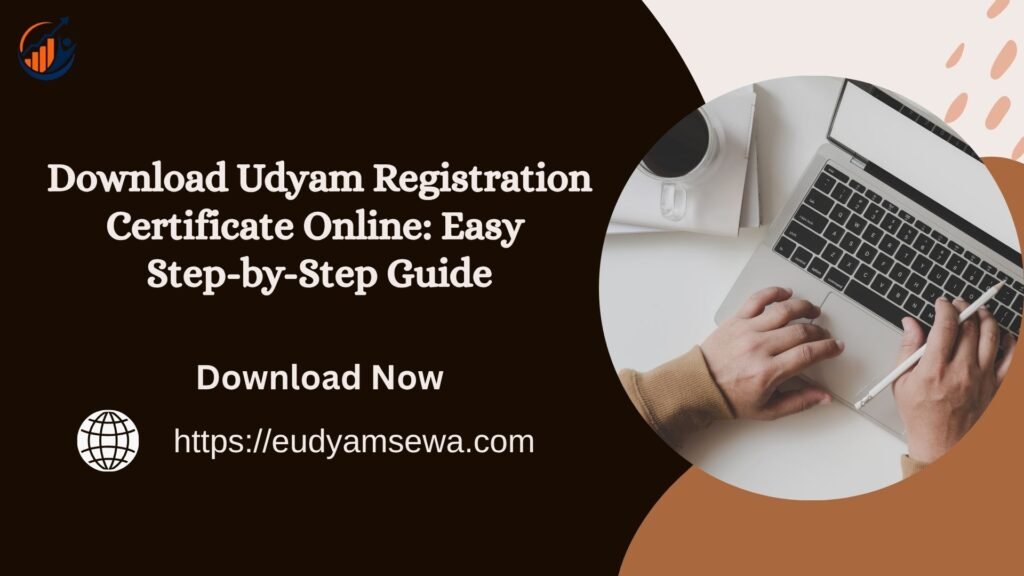 Download Udyam Registration Certificate Online: Easy Step-by-Step Guide Download Udyam Registration Certificate Online: Easy Step-by-Step Guide